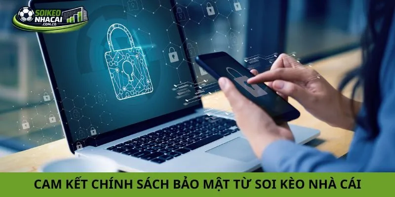 Cam kết chính sách bảo mật từ phía hệ thống Soi kèo nhà cái