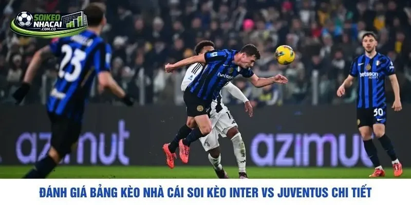 Đánh giá bảng kèo nhà cái soi kèo Inter vs Juventus chi tiết