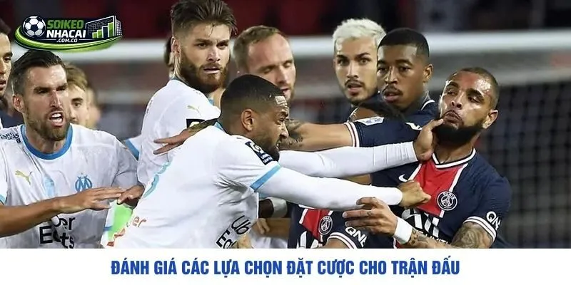 Đánh giá các lựa chọn đặt cược cho trận đấu