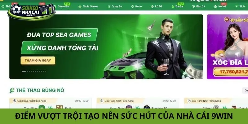 Điểm vượt trội tạo nên sức hút của nhà cái 9win