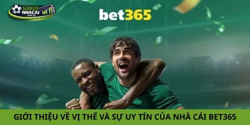 Giới thiệu về vị thế và sự uy tín của nhà cái Bet365