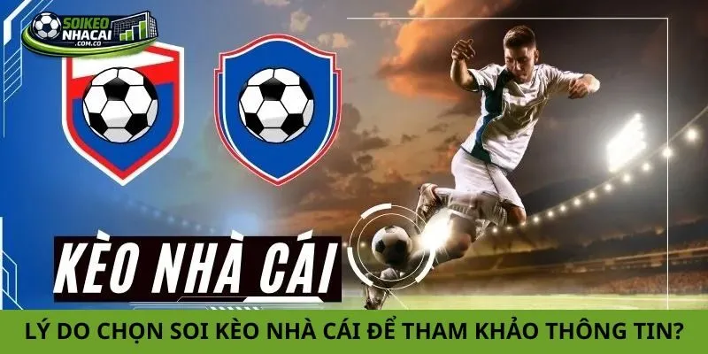 Lý do nên chọn Soi Kèo Nhà Cái để tham khảo thông tin bóng đá?
